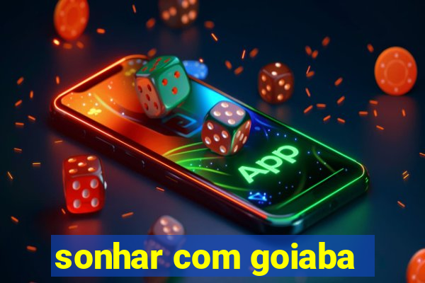 sonhar com goiaba